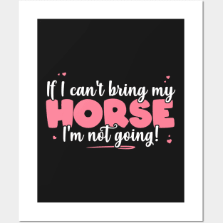 If I Can't Bring My Horse I'm Not Going - Cute Horse Lover design Posters and Art